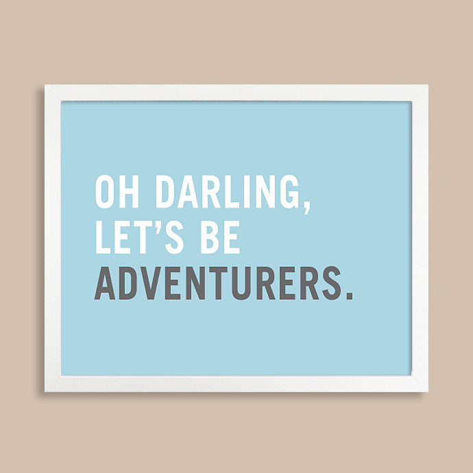 Oh Darling Let's Be Adventurers Art Print // Travel Poster