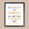 Today Is My Favorite Day Art Print // Inspirational Quote
